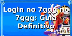 Login no 7ggg no 7ggg: Guia Definitivo