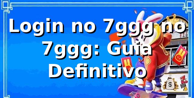 Login no 7ggg no 7ggg: Guia Definitivo